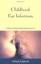 Childhood Ear Infections: A Consumer's Guide to Alternative Treatments