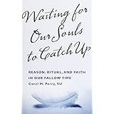 waiting for our souls to catch up