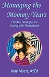 Managing the Mommy Years: Effective Strategies for Coping with Motherhood