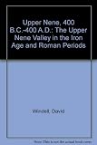 The Upper Nene valley in the Iron Age and Roman periods : Upper Nene 400BC-400AD