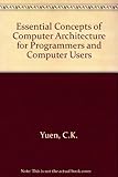 Essential concepts of computer architecture : for programmers and computer users