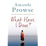 What Have I Done? by Amanda Prowse