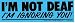 I'M NOT DEAF I'M IGNORING YOU! decal bumper sticker