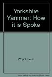 The Yorkshire yammer : how it is spoke