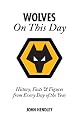 Wolverhampton Wanderers on This Day: Wolves History, Facts and Figures from Every Day of the Year