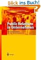 Public Relations in Unternehmen: Ein Praxis-Leitfaden f�r die �ffentlichkeitsarbeit