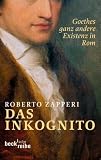 Produkt-Bild: Das Inkognito: Goethes ganz andere Existenz in Rom