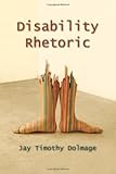 Disability Rhetoric (Critical Perspectives on Disability)