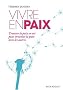 Vivre en paix - Trouver la paix en soi pour inventer la paix avec les autres
