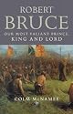 Robert Bruce: Our Most Valiant Prince, King and Lord