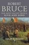 Robert the Bruce: Our Most Valiant Prince, King and Lord