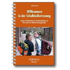 Willkommen in der Schulkindbetreuung: Spiele und Aktivit�ten f�r Grundschulkinder im Hort und in der Offenen Ganztagsschule