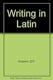 Writing in Latin : style and idiom for advanced Latin prose