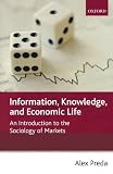 Information, knowledge, and economic life : an introduction to the sociology of markets