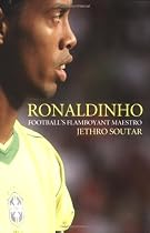 Ronaldinho: Football's Flamboyant Maestro