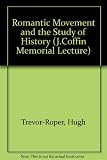 The Romantic movement and study of history : the John Coffin memorial lecture delivered before the University of London on 17 February 1969