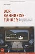 Der Bahnreisef�hrer: Deutschland aus der Fahrgastperspektive