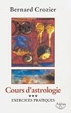 Cours d'astrologie : Tome 3, Exercices pratiques