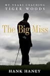 The Big Miss: My Years Coaching Tiger...