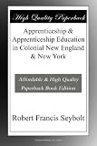 Apprenticeship & Apprenticeship Education in Colonial New England & New York
