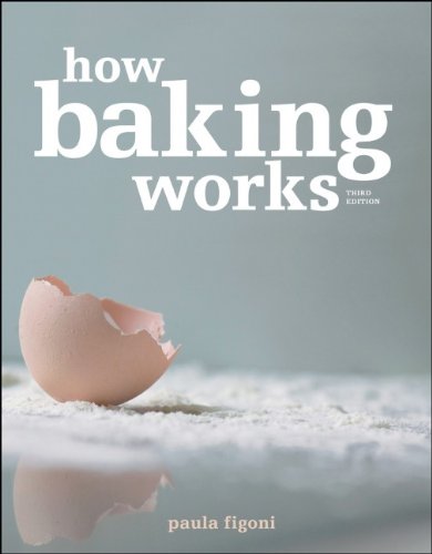 how baking works exploring the fundamentals of baking science