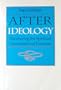 After Ideology: Recovering the Spiritual Foundations of Freedom