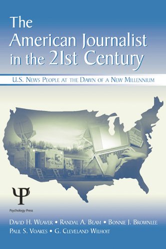 The American Journalist in the 21st Century: U.S. News People at the Dawn of a New Millennium (Routledge Communication Series)