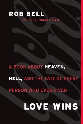 Love Wins: A Book About Heaven, Hell, and the Fate of Every Person Who Ever Lived