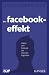 Der Facebook-Effekt: Hinter den Kulissen des Internet-Giganten
