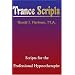 Trance Scripts: Scripts for the Professional Hypnotherapist