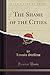 The Shame of the Cities (Classic Reprint) (trying to decipher the implications of huge social and economic change. In a changing world)