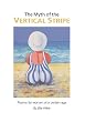 The Myth of the Vertical Stripe: Poems for Women of A Certain Age
