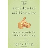 The Accidental Millionaire: How to Succeed in Life Without Really Trying