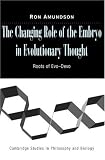 The Changing Role of the Embryo in Evolutionary Thought: Roots of Evo-Devo (Cambridge Studies in Philosophy and Biology)