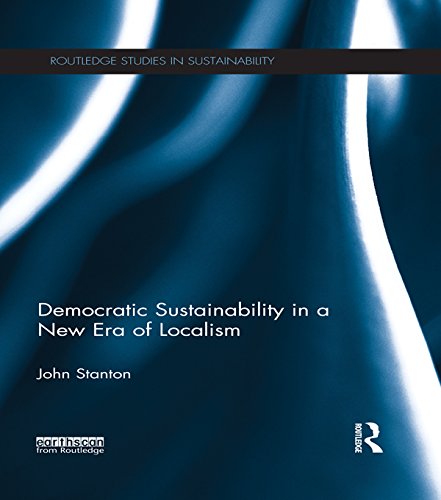 Democratic Sustainability in a New Era of Localism (Routledge Studies in Sustainability)