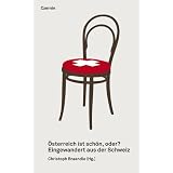 �sterreich ist sch�n, oder?: Eingewandert aus der Schweizvon "Christoph Braendle"