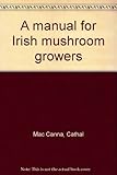 A manual for Irish mushroom growers