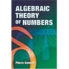 Algebraic Theory of Numbers: Translated from the French by Allan J. Silberger by  Pierre Samuel