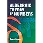 Algebraic Theory of Numbers: Translated from the French by Allan J. Silberger (Dover Books on Mathematics)