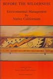  : Before the Wilderness: Environmental Management by Native Californians (Ballena Press Anthropological Papers, No. 40)