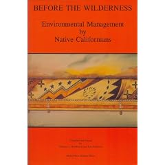 Before the Wilderness: Environmental Management by Native Californians (Ballena Press Anthropological Papers, No. 40)