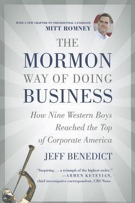 [(The Mormon Way of Doing Business: How Nine Western Boys Reached the Top of Corporate America )] [Author: Jeff Benedict] [Jun-2012]