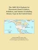 The 2009-2014 Outlook for Pneumatic Hand Grinders, Polishers, and Sanders Excluding Rotary Type in the United States