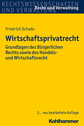 Wirtschaftsprivatrecht: Grundlagen des Bürgerlichen Rechts sowie des Handels- und Wirtschaftsrechts (Recht und Verwaltung) (German Edition)