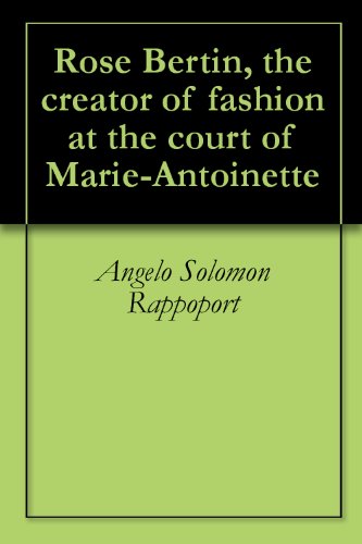 Rose Bertin, the creator of fashion at the court of Marie-Antoinette