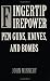 Fingertip Firepower: Pen Guns, Knives, and Bombs