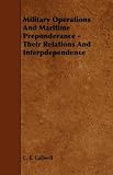 Military Operations And Maritime Preponderance - Their Relations And Interpdependence