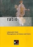 Produkt-Bild: Sammlung ratio: Lebensziel Gl&uuml;ck. Philosophieren mit Seneca und Cicero. Gesamtschule. Gymnasium. Sekundarstufe 1: Texte von Seneca und Cicero: 5