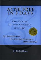 Acne Free in 3 Days: How I Cured My Acne Condition in 3 Days