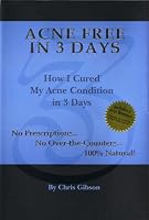 Acne Free in 3 Days: How I Cured My Acne Condition in 3 Days